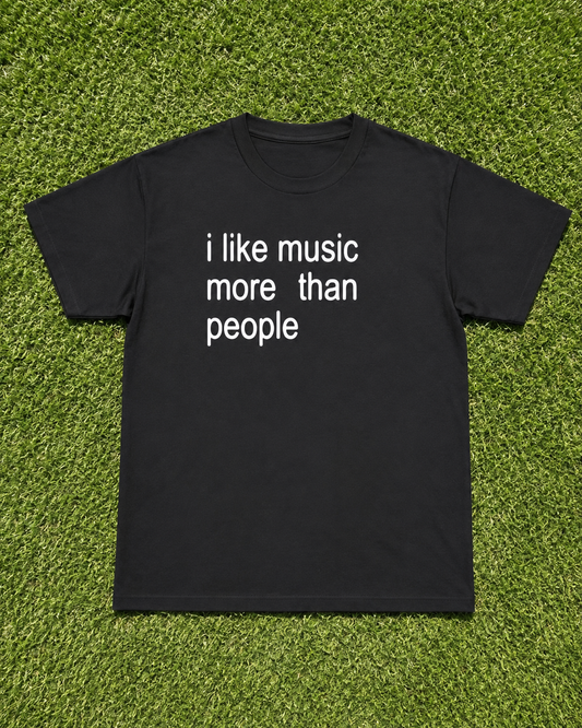 I Like Music More Than People Tee